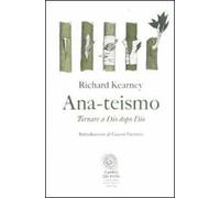 Ana-teismo. Tornare a Dio dopo Dio