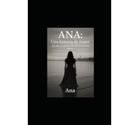 Ana: Una Historia de una mujer: Del dolor a la gracia. Una vida en manos del Alfarero