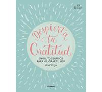 Ana Vega Despierta tu gratitud: 5 minutos diarios para mejorar tu vi (Tascabile)
