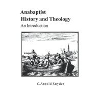 Anabaptist History and Theology: An Introduction