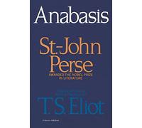Anabasis: The 1960 Nobel Laureate's Poetry-Definitive Bilingual Edition Translated by T. S. Eliot