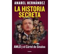 Anabel Hernánde La historia secreta: AMLO y el Cártel de Sinaloa / T (Tascabile)