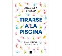 Anabella Shaked Tirarse a la piscina: Dejar de evitar y empezar a vi (Tascabile)