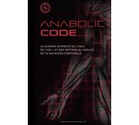ANABOLIC CODE: La science interdite de l’HGH, de l’IGF-1 et des peptides au service de ta mutation corporelle