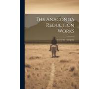 Anaconda Company The Anaconda Reduction Works (Tascabile)