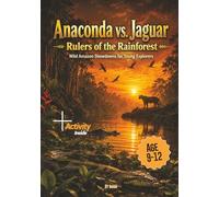 Anaconda vs Jaguar : Rulers of the Rainforest: Wild Amazon Showdowns for young Explorers age 9-12