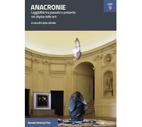 Anacronie. Leggibilità tra passato e presente nel display delle arti