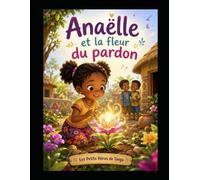 Anaëlle et la fleur du pardon: Une histoire de pardon, de tendresse et de lumière