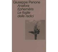 Anafora. Ephemĕris. Le foglie delle radici. Ediz. italiana e inglese