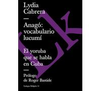 Anagó: vocabulario lucumí: El yoruba que se habla en Cuba: 11