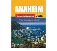 ANAHEIM GUIDA TURISTICA DI 2026: Scopri gemme nascoste, monumenti storici, consigli di viaggio ed esperienze di vacanza indimenticabili