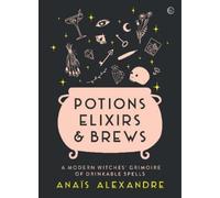 Anaïs Alexandre Potions, Elixirs & Brews (Copertina rigida)