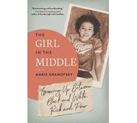 The Girl in the Middle: Growing Up Between Black and White, Rich and Poor