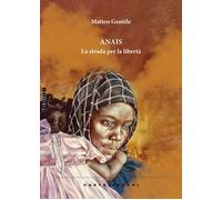 ANAIS. LA STRADA PER LA LIBERTÀ - Gentile Matteo - 2024 - Castelvecchi
