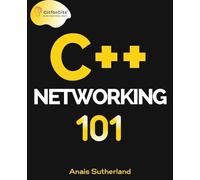 Anais Sutherland C++ Networking 101 (Edition1) (Tascabile)