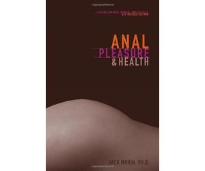Anal Pleasure and Health: A Guide for Men, Women and Couples by Morin Ph.D., Jack (2010) Paperback
