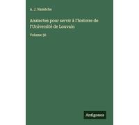 Analectes pour servir à l'histoire de l'Université de Louvain: Volume 36