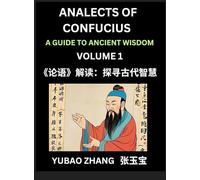 Analects of Confucius (Part 1)- A Guide to Ancient Wisdom, Learn Chinese Language and Culture with Quotes and Sayings from Lunyu, Confucianism Lessons ... by China's Master Confucius and His Disciples