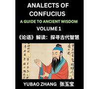 Analects of Confucius (Part 1)- A Guide to Ancient Wisdom, Learn Chinese Language and Culture with Quotes and Sayings from Lunyu, Confucianism Lessons ... by China's Master Confucius and His Disciples