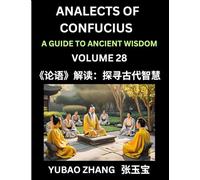 Analects of Confucius (Part 28)- A Guide to Ancient Wisdom, Learn Chinese Language and Culture with Quotes and Sayings from Lunyu, Confucianism ... by China's Master Confucius and His Disciples