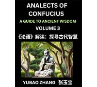 Analects of Confucius (Part 3)- A Guide to Ancient Wisdom, Learn Chinese Language and Culture with Quotes and Sayings from Lunyu, Confucianism Lessons ... by China's Master Confucius and His Disciples
