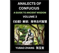 Analects of Confucius (Part 3)- A Guide to Ancient Wisdom, Learn Chinese Language and Culture with Quotes and Sayings from Lunyu, Confucianism Lessons ... by China's Master Confucius and His Disciples