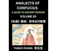 Analects of Confucius (Part 30)- A Guide to Ancient Wisdom, Learn Chinese Language and Culture with Quotes and Sayings from Lunyu, Confucianism ... by China's Master Confucius and His Disciples