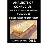 Analects of Confucius (Part 31)- A Guide to Ancient Wisdom, Learn Chinese Language and Culture with Quotes and Sayings from Lunyu, Confucianism ... by China's Master Confucius and His Disciples