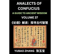 Analects of Confucius (Part 37)- A Guide to Ancient Wisdom, Learn Chinese Language and Culture with Quotes and Sayings from Lunyu, Confucianism ... by China's Master Confucius and His Disciples