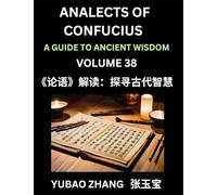 Analects of Confucius (Part 38)- A Guide to Ancient Wisdom, Learn Chinese Language and Culture with Quotes and Sayings from Lunyu, Confucianism ... by China's Master Confucius and His Disciples