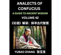 Analects of Confucius (Part 42)- A Guide to Ancient Wisdom, Learn Chinese Language and Culture with Quotes and Sayings from Lunyu, Confucianism ... by China's Master Confucius and His Disciples