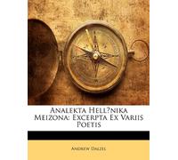 Analekta Hellēnika Meizona: Excerpta Ex Variis Poetis
