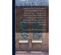 Anales De Cataluña Y Epílogo Breve De Los Progresos, Y Famosos Hecho (Tascabile)