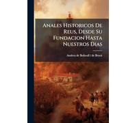 Anales Historicos De Reus, Desde Su Fundacion Hasta Nuestros Dias