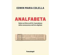 Analfabeta. Dalla scrittura all'AI, il paradosso della conoscenza