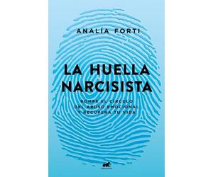 Analía Fortí La huella narcisista: Rompe el círculo del abuso emocio (Tascabile)