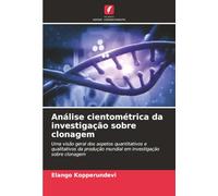 Análise cientométrica da investigação sobre clonagem: Uma visão geral dos aspetos quantitativos e qualitativos da produção mundial em investigação sobre clonagem