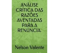 ANÁLISE CRÍTICA DAS RAZÕES AVENTADAS PARA A RENÚNCIA.