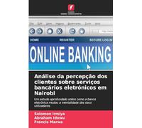 Análise da percepção dos clientes sobre serviços bancários eletrónicos em Nairobi: Um estudo aprofundado sobre como a banca eletrónica mudou a mentalidade dos seus utilizadores