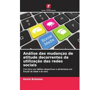Análise das mudanças de atitude decorrentes da utilização das redes sociais: Com foco nos hábitos desportivos e alimentares em função da idade e do sexo