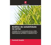 Análise de estabilidade no arroz: Variedades de arroz de duração precoce a média, juntamente com a validação de marcadores para o míldio bacteriano das folhas e a tolerância à seca