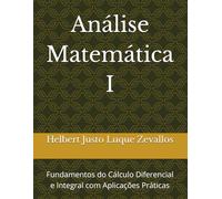 Análise Matemática I: Fundamentos do Cálculo Diferencial e Integral com Aplicações Práticas