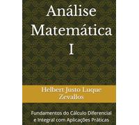 Análise Matemática I: Fundamentos do Cálculo Diferencial e Integral com Aplicações Práticas