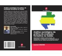 Análise sociológica da prática da avaliação formativa no Gabão: MONOGRAFIA SOBRE AS REALIDADES, OS PROBLEMAS, OS DESAFIOS E AS PERSPECTIVAS NA PERSPECTIVA DA TEORIA SOCIOCONSTRUTIVISTA