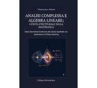 ANALISI COMPLESSA E ALGEBRA LINEARE: L'UNITÀ STRUTTURALE DELLA MATEMATICA:...