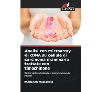 Analisi con microarray di cDNA su cellule di carcinoma mammario trattate con timochinone: Sintesi della metodologia e interpretazione dei risultati