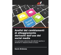 Analisi dei cambiamenti di atteggiamento derivanti dall'uso dei social media: Con particolare attenzione alle abitudini sportive e alimentari in relazione all'età e al sesso