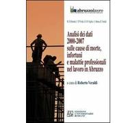 Analisi dei dati 2000-2007 sulle cause di morte, infortuni e malattie professionali nel lavoro in Abruzzo. CD-ROM