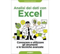 Analisi dei dati con Excel. Conoscere e utilizzare gli strumenti e le tecniche avanzate