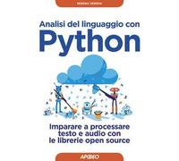 Analisi del linguaggio con Python. Imparare a processare testo e audio con le librerie open source. Con Contenuto digitale per download